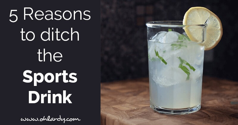 5 Reasons to Ditch the Sports Drink plus a Healthy Alternative!