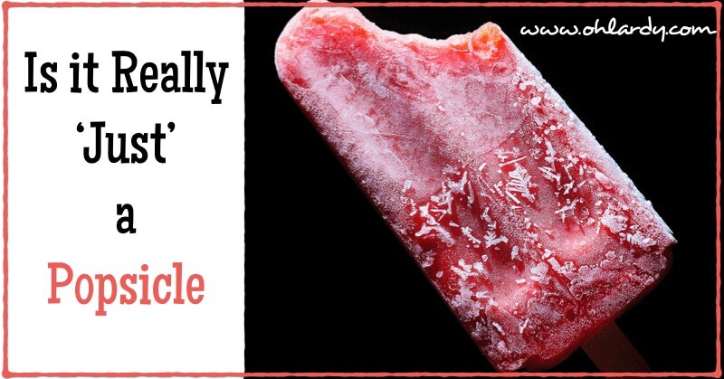Is it Really 'Just' a Popsicle? - www.ohlardy.com