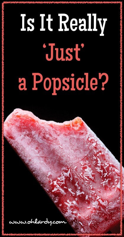 Is it Really 'Just' a Popsicle? - www.ohlardy.com