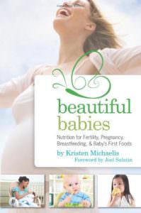Beautiful Babies - Real Nutrition for Pregnancy Childbirth and Beyond
