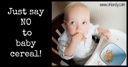 Stop Feeding Your Baby Cereal!