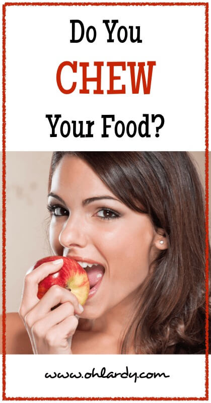 Do You Chew Your Food? - www.ohlardy.com