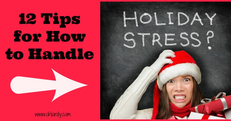 12 Tips for How to Handle Holiday Stress - www.ohlardy.com