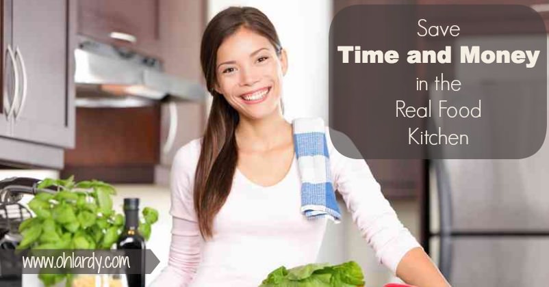 Save Time and Money in the Real Food Kitchen - www.ohlardy.com