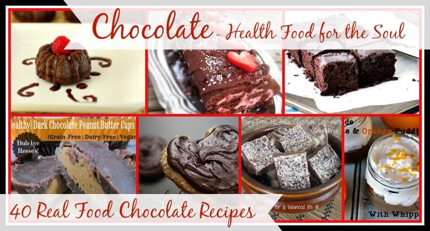Chocolate: Health Food for the Soul – 40 Real Food Chocolate Recipes