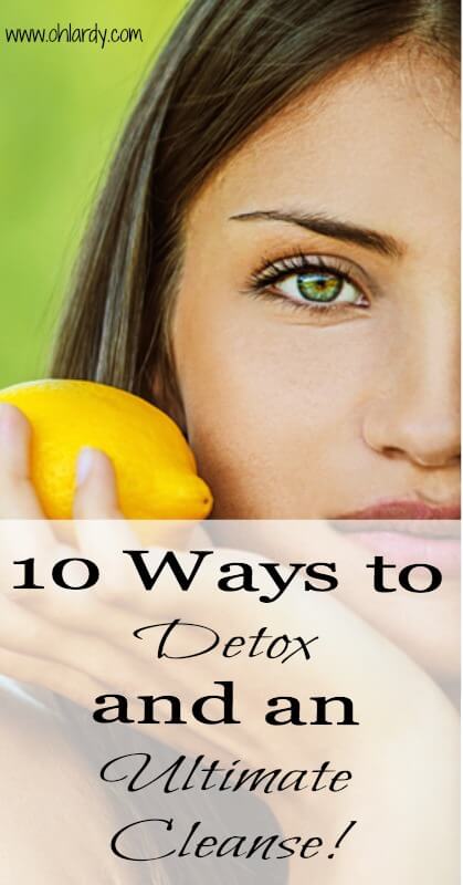 10 Ways to Detox and an Ultimate Cleanse - www.ohlardy.com