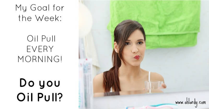 My Goal For the Week:  Oil Pulling