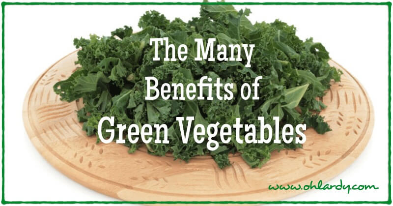 The Many Benefits of Green Vegetables (with a FREE printable) - www.ohlardy.com