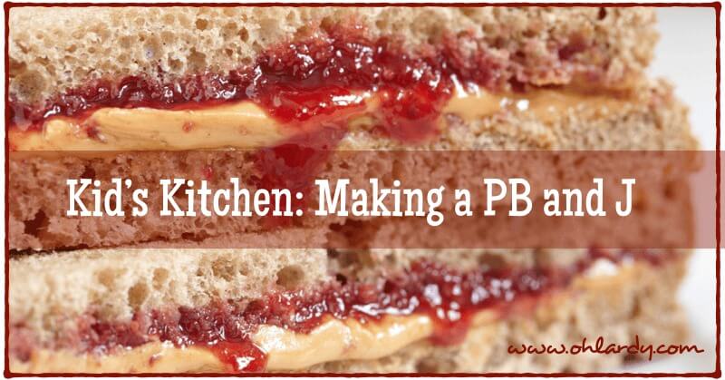 Kid's Kitchen: Making a PB and J - www.ohlardy.com