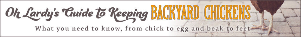 Oh Lardy's Guide to Keeping Backyard Chickens - www.ohlardy.com
