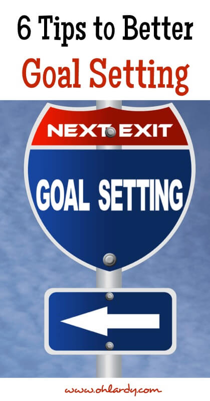 6 Tips to Better Goal Setting - www.ohlardy.com