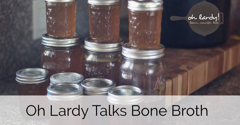 Oh Lardy Talks Bone Broth