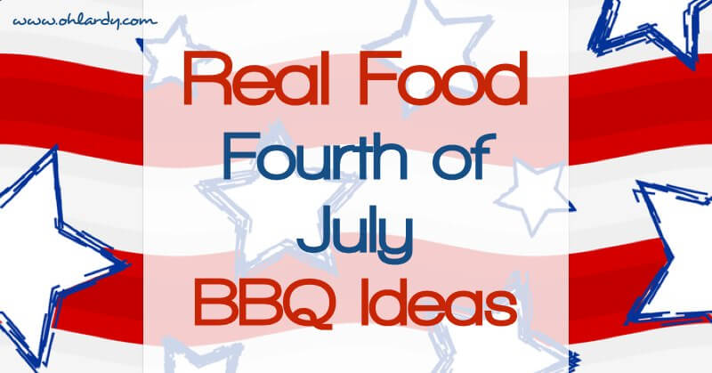 Real Food Fourth of July BBQ Ideas