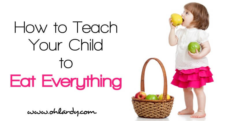 How to Teach Your Child to Eat Everything