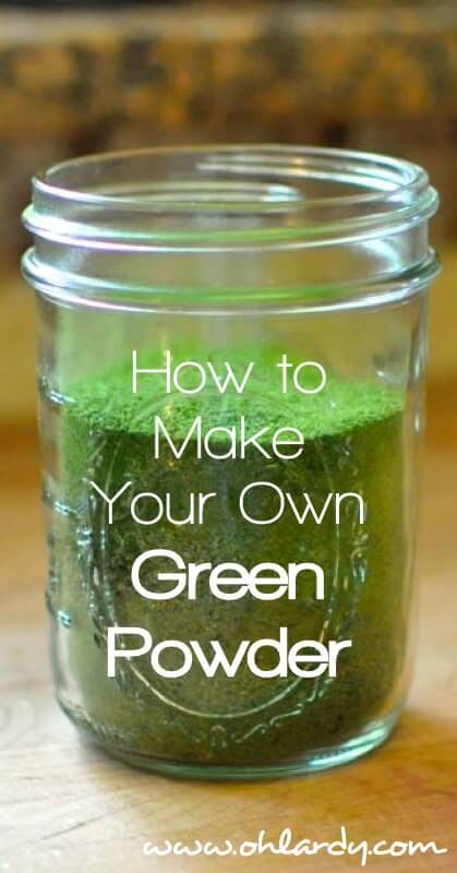 How to Make Your Own Green Powder - www.ohlardy.com