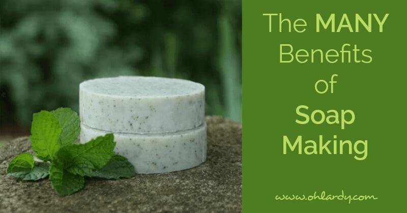 The Many Benefits of Soap Making
