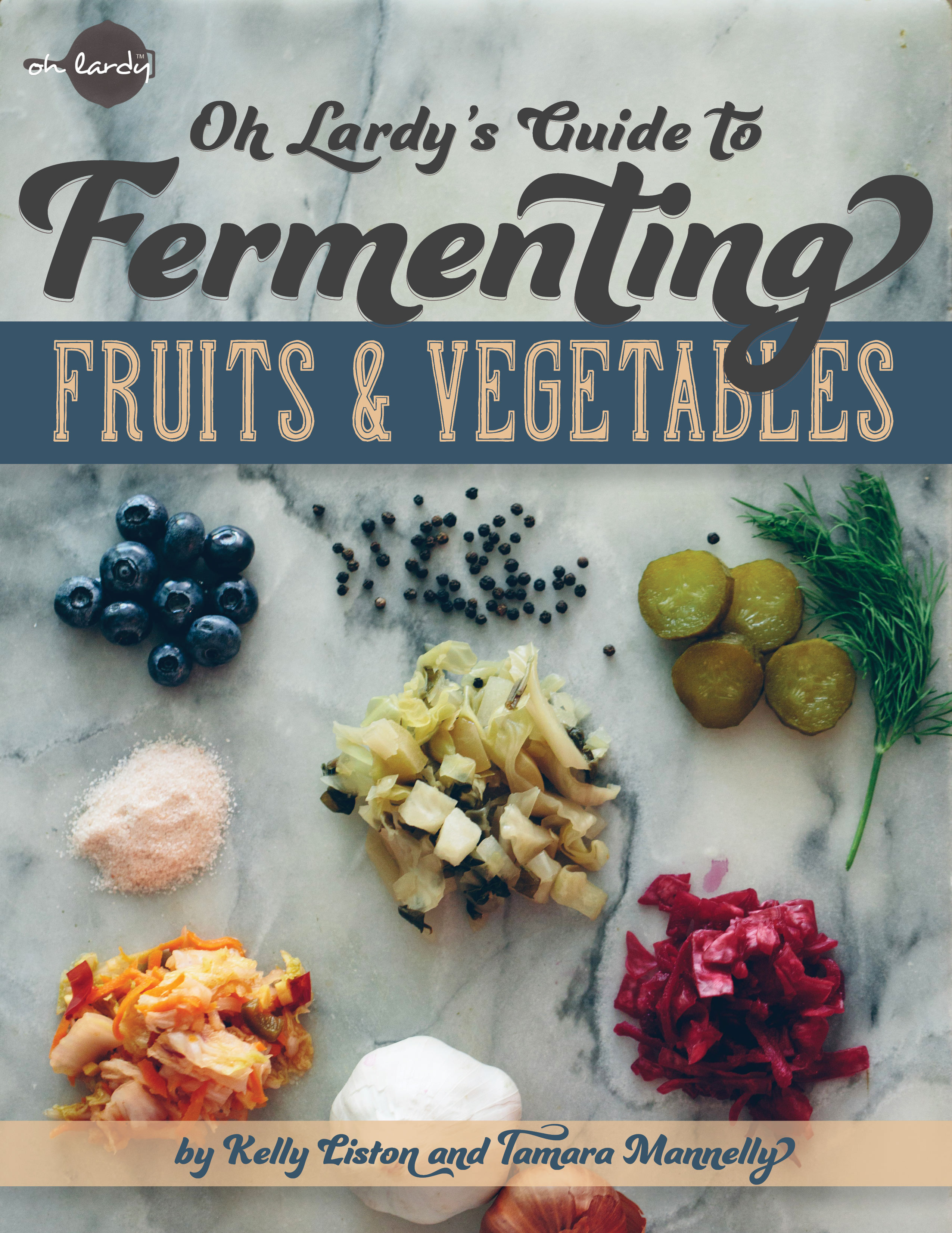 Oh Lardy's Guide to Fermenting Fruits and Vegetables