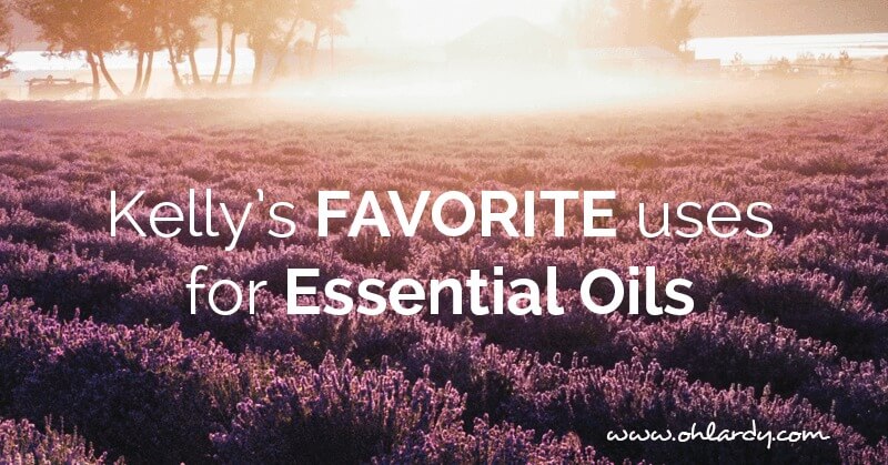 Kelly's Favorite uses for Essential oils - ohlardy.com