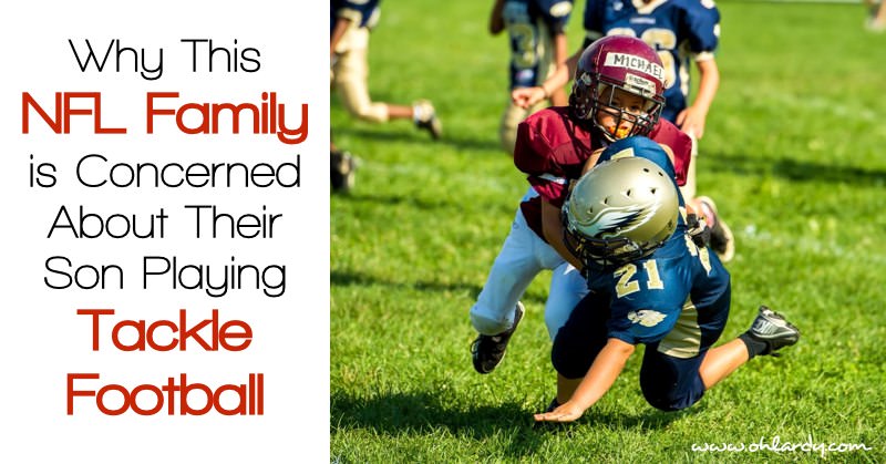 Should You Let Your Child Play Tackle Football?  Why This NFL Family is Delaying Their Son From Playing the Sport