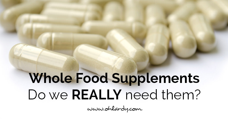 Whole Food Supplements – Do we REALLY need them?