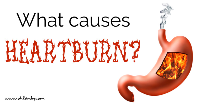 What Causes Heartburn and How to Get Rid of It For Good! - www.ohlardy.com