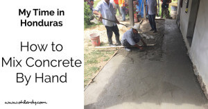 Mixing Concrete in Honduras - www.ohlardy.com