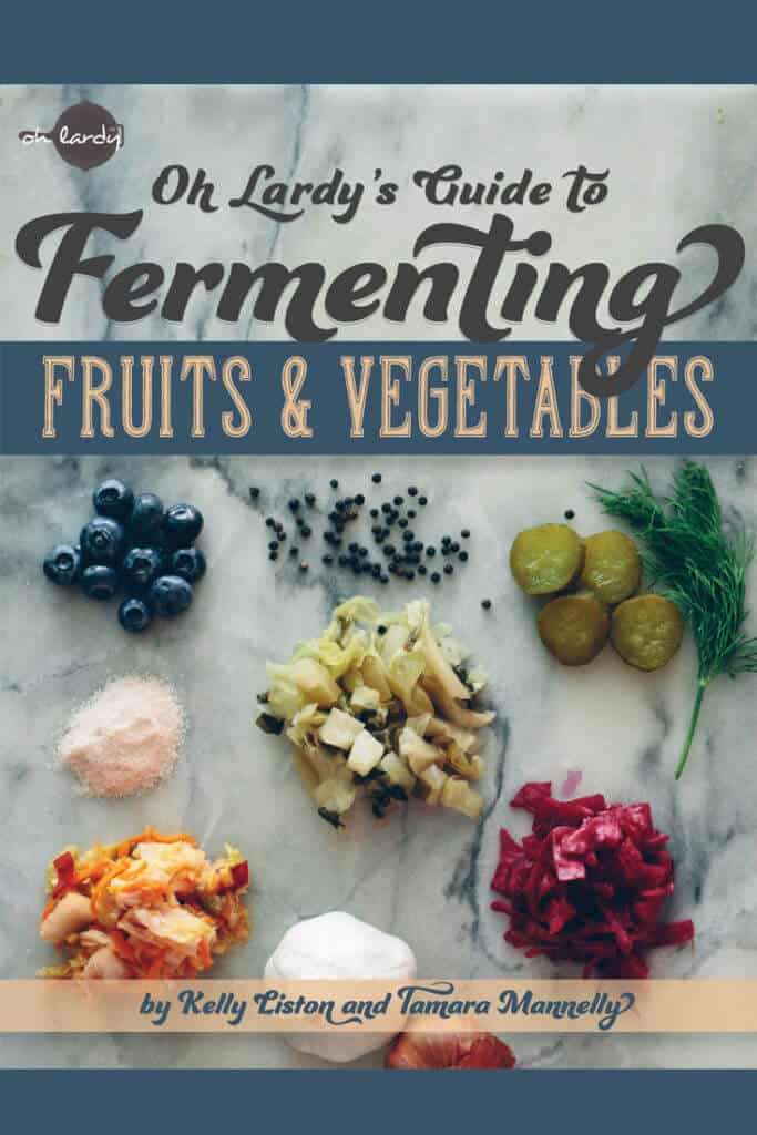 Oh Lardy's Guide to Fermenting Fruits and Vegetables