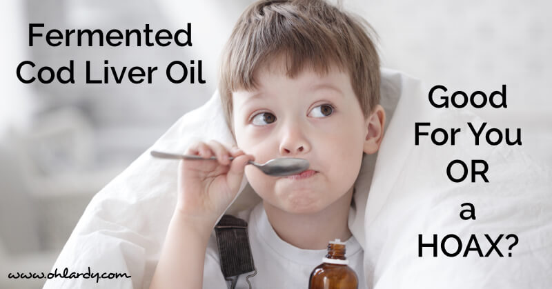 Fermented Cod Liver Oil…Good For You or a Hoax?