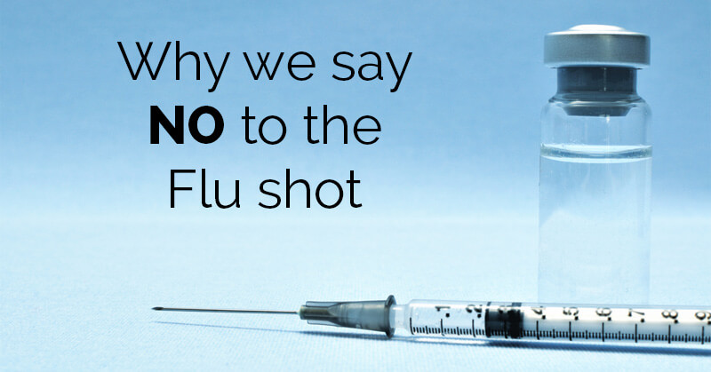 Why we say NO to the Flu Shot