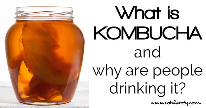 What is kombucha and why would people drink this?