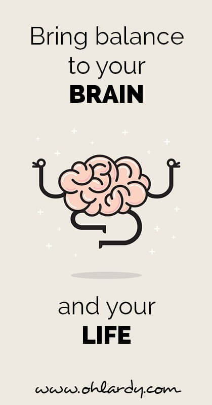 bring balance to your brain AND your life - ohlardy.com