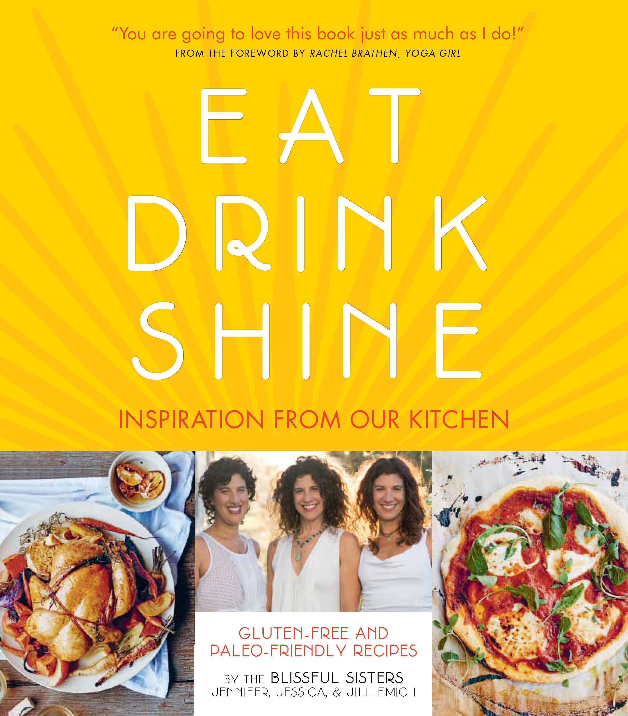 Eat Drink Shine - Paleo and Gluten Free Cookbook from the Blissful Sisters
