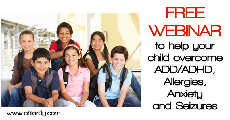 Free Webinar to help your child overcome ADD/ADHD, Allergies, Anxiety and Seizures